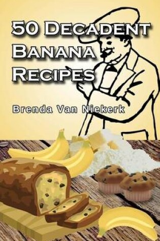 Cover of 50 Decadent Banana Recipes