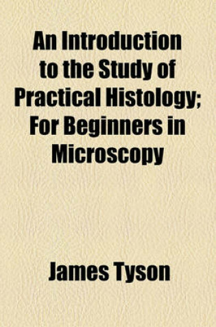 Cover of An Introduction to the Study of Practical Histology; For Beginners in Microscopy