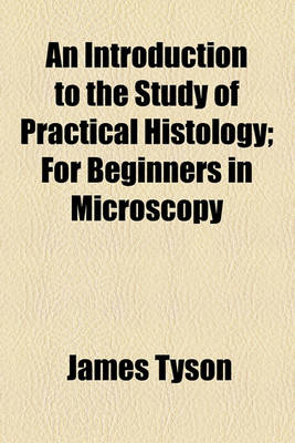 Book cover for An Introduction to the Study of Practical Histology; For Beginners in Microscopy