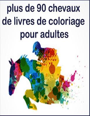 Book cover for plus de 90 chevaux de livres de coloriage pour adultes