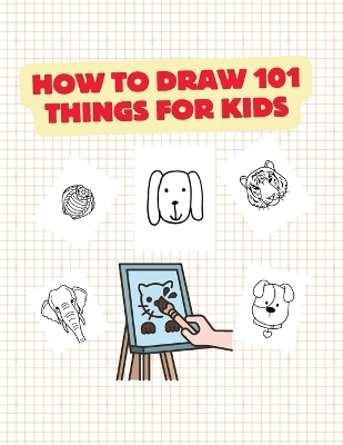 Book cover for How to Draw 101 Things for Kids