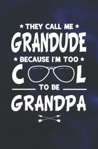 Cover of They Call Me Grandude Because I'm Too Cool To Be Grandpa