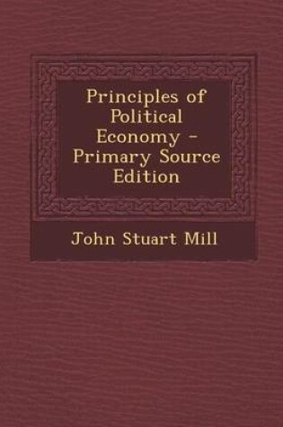 Cover of Principles of Political Economy - Primary Source Edition