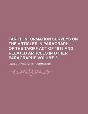 Book cover for Tariff Information Surveys on the Articles in Paragraph 1- Of the Tariff Act of 1913 and Related Articles in Other Paragraphs Volume 3