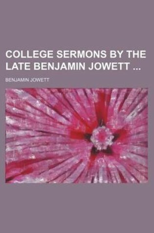 Cover of College Sermons by the Late Benjamin Jowett