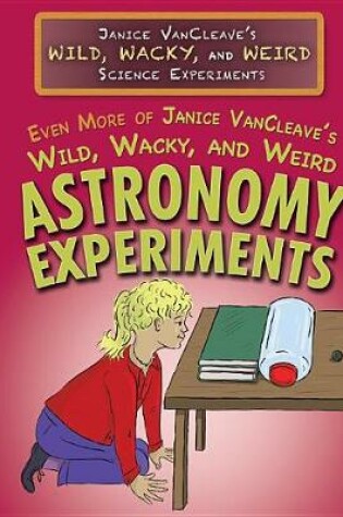 Cover of Even More of Janice Vancleave's Wild, Wacky, and Weird Astronomy Experiments