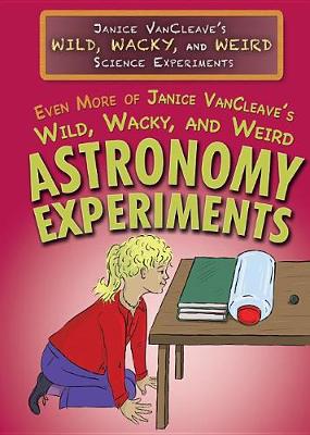 Cover of Even More of Janice Vancleave's Wild, Wacky, and Weird Astronomy Experiments