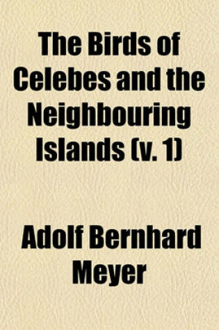 Cover of The Birds of Celebes and the Neighbouring Islands (V. 1)