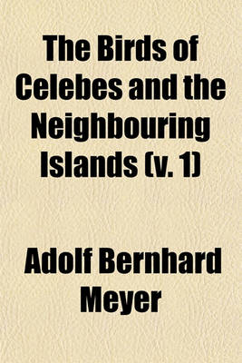 Book cover for The Birds of Celebes and the Neighbouring Islands (V. 1)