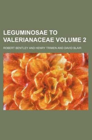 Cover of Leguminosae to Valerianaceae Volume 2