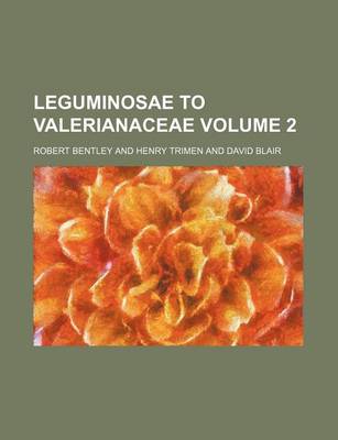 Book cover for Leguminosae to Valerianaceae Volume 2