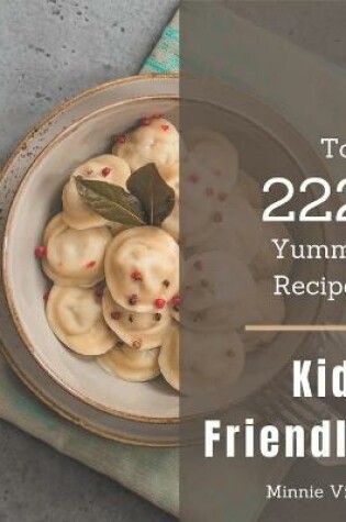 Cover of Top 222 Yummy Kid-Friendly Recipes