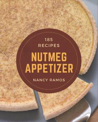 Book cover for 185 Nutmeg Appetizer Recipes