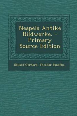 Cover of Neapels Antike Bildwerke. - Primary Source Edition