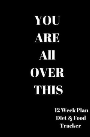 Cover of You are all over this 12 Week Plan Diet & food Tracker