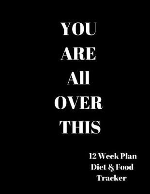 Book cover for You are all over this 12 Week Plan Diet & food Tracker