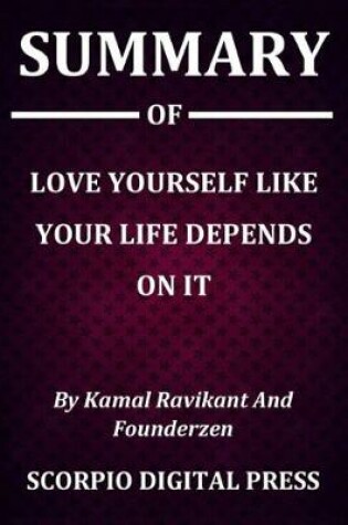 Cover of Summary Of Love Yourself Like Your Life Depends On It By Kamal Ravikant And Founderzen