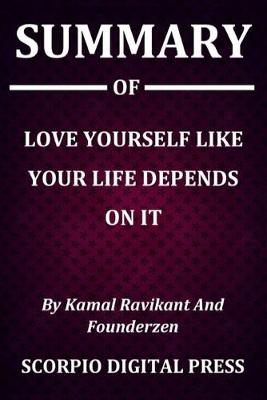 Book cover for Summary Of Love Yourself Like Your Life Depends On It By Kamal Ravikant And Founderzen