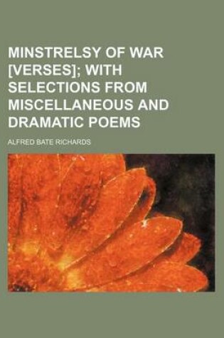 Cover of Minstrelsy of War [Verses]; With Selections from Miscellaneous and Dramatic Poems