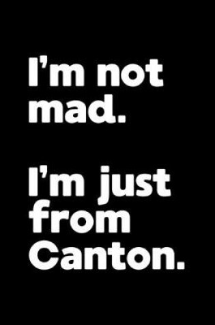 Cover of I'm not mad. I'm just from Canton.