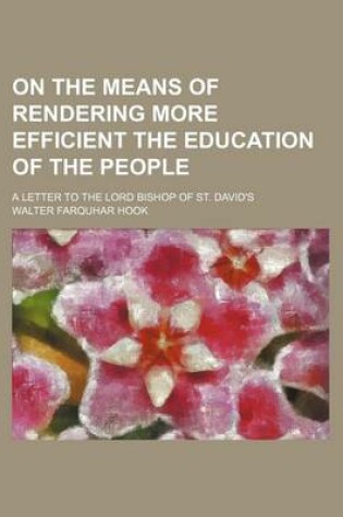 Cover of On the Means of Rendering More Efficient the Education of the People; A Letter to the Lord Bishop of St. David's