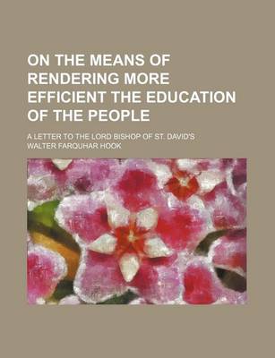 Book cover for On the Means of Rendering More Efficient the Education of the People; A Letter to the Lord Bishop of St. David's