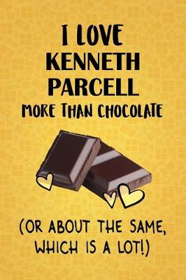 Book cover for I Love Kenneth Parcell More Than Chocolate (Or About The Same, Which Is A Lot!)