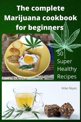 Cover of The complete Marijuana cookbook for beginners