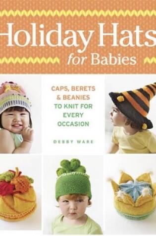 Cover of Holiday Hats for Babies: Caps, berets & beanies to knit for every occasion