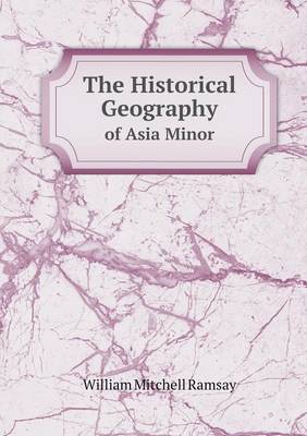 Book cover for The Historical Geography of Asia Minor