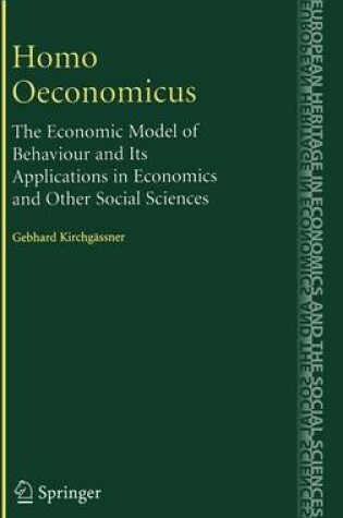 Cover of Homo Oeconomicus: The Economic Model of Behaviour and Its Applications in Economics and Other Social Sciences