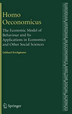 Cover of Homo Oeconomicus: The Economic Model of Behaviour and Its Applications in Economics and Other Social Sciences
