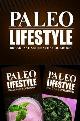 Cover of Paleo Lifestyle - Breakfast and Snacks Cookbook