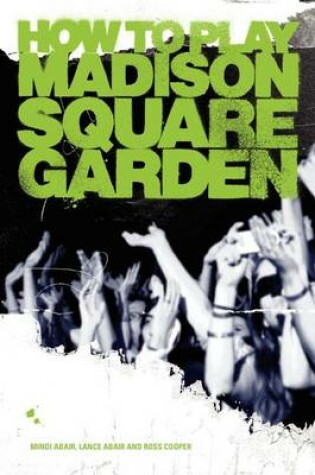 Cover of How to Play Madison Square Garden - A Guide to Stage Performance