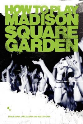 Book cover for How to Play Madison Square Garden - A Guide to Stage Performance