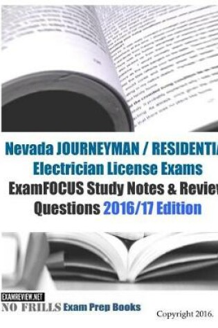 Cover of Nevada JOURNEYMAN / RESIDENTIAL Electrician License Exams ExamFOCUS Study Notes & Review Questions 2016/17 Edition