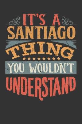 Book cover for Its A Santiago Thing You Wouldnt Understand