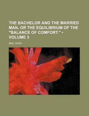 Book cover for The Bachelor and the Married Man, or the Equilibrium of the "Balance of Comfort." (Volume 3)