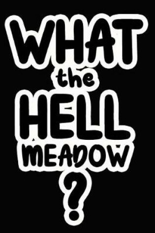 Cover of What the Hell Meadow?