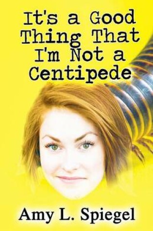 Cover of It's a Good Thing That I'm Not a Centipede