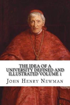 Book cover for The Idea of a University Defined and Illustrated Volume 1