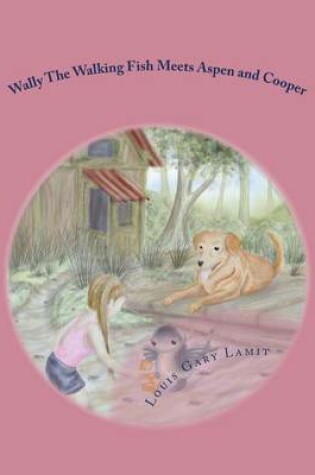 Cover of Wally The Walking Fish Meets Aspen and Cooper