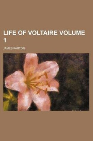 Cover of Life of Voltaire Volume 1
