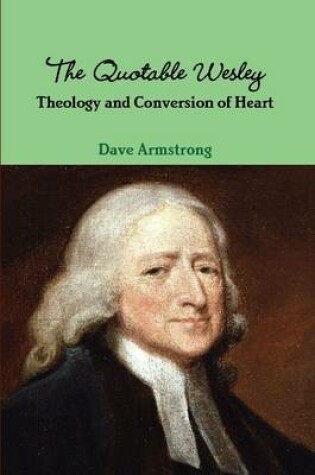 Cover of The Quotable Wesley : Theology and Conversion of Heart