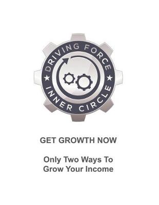 Book cover for Get Growth Now - Only Two Ways To Grow Your Income