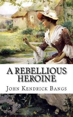 Book cover for A Rebellious Heroine