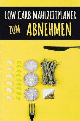 Cover of Low Carb Mahlzeitplaner zum Abnehmen