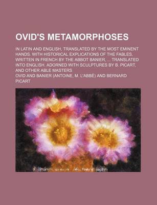 Book cover for Ovid's Metamorphoses; In Latin and English, Translated by the Most Eminent Hands. with Historical Explications of the Fables, Written in French by the