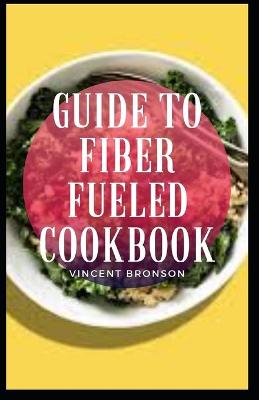 Book cover for Guide to Fiber Fueled Cookbook