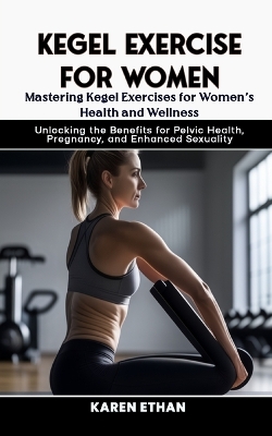 Book cover for Mastering Kegel Exercises for Women's Health and Wellness